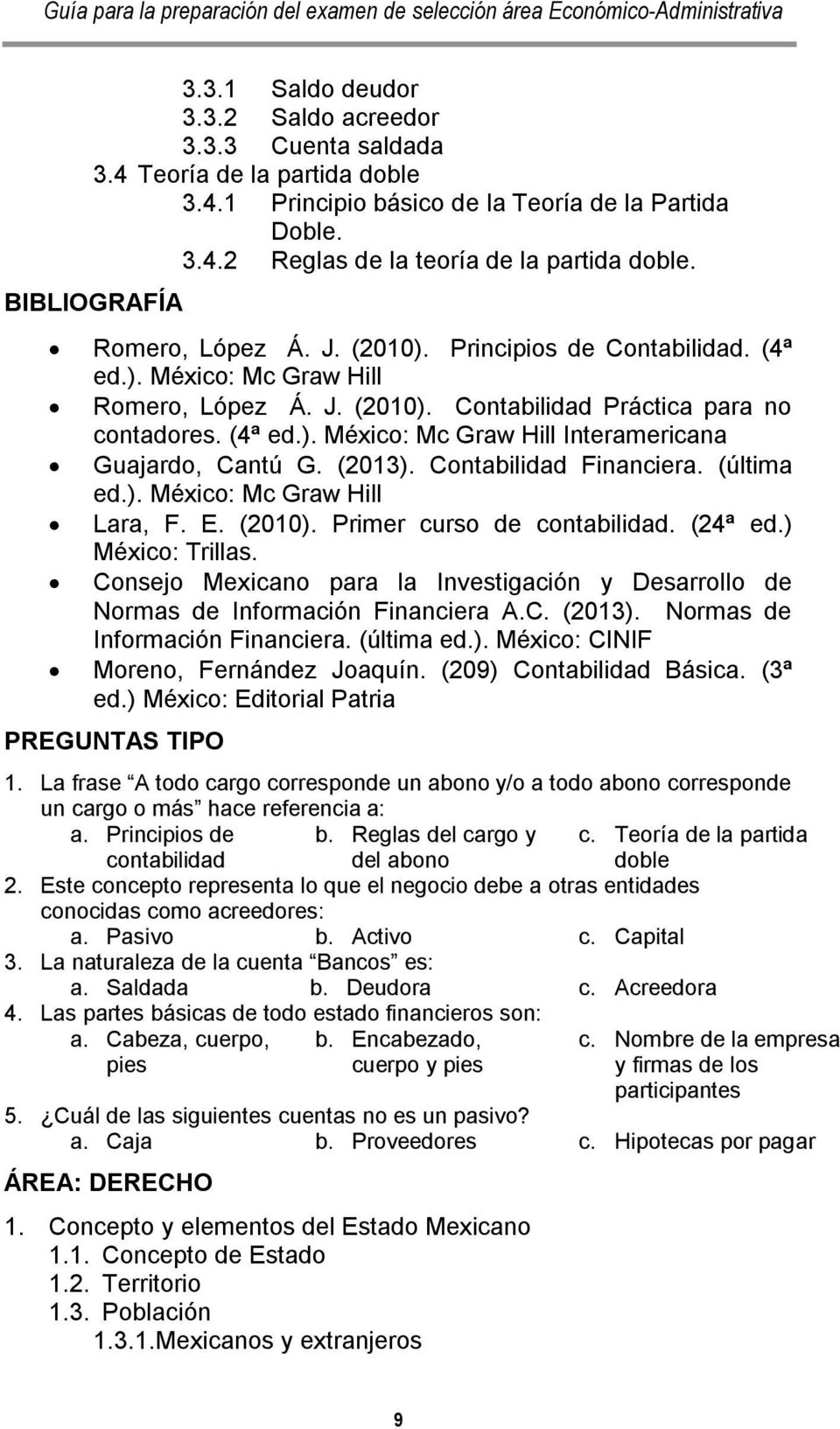 (013). Contabilidad Financiera. (última ed.). México: Mc Graw Hill Lara, F. E. (010). Primer curso de contabilidad. (4ª ed.) México: Trillas.
