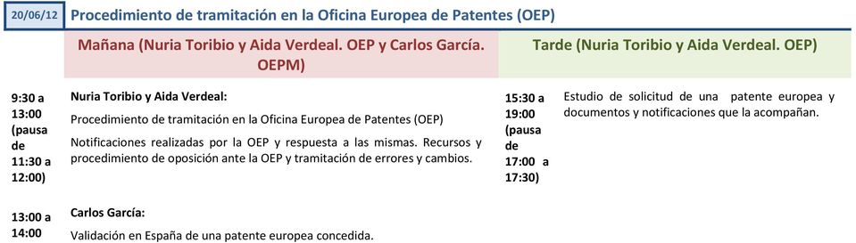 OEP) 13:00 Nuria Toribio y Aida Veral: Procedimiento tramitación en la Oficina Europea Patentes (OEP) Notificaciones realizadas por la OEP y
