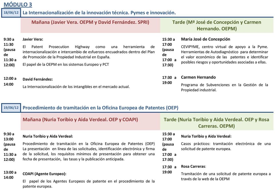 El papel la OEPM en los sistemas Europeo y PCT 17:00 María José Concepción CEVIPYME, centro virtual apoyo a la Pyme.