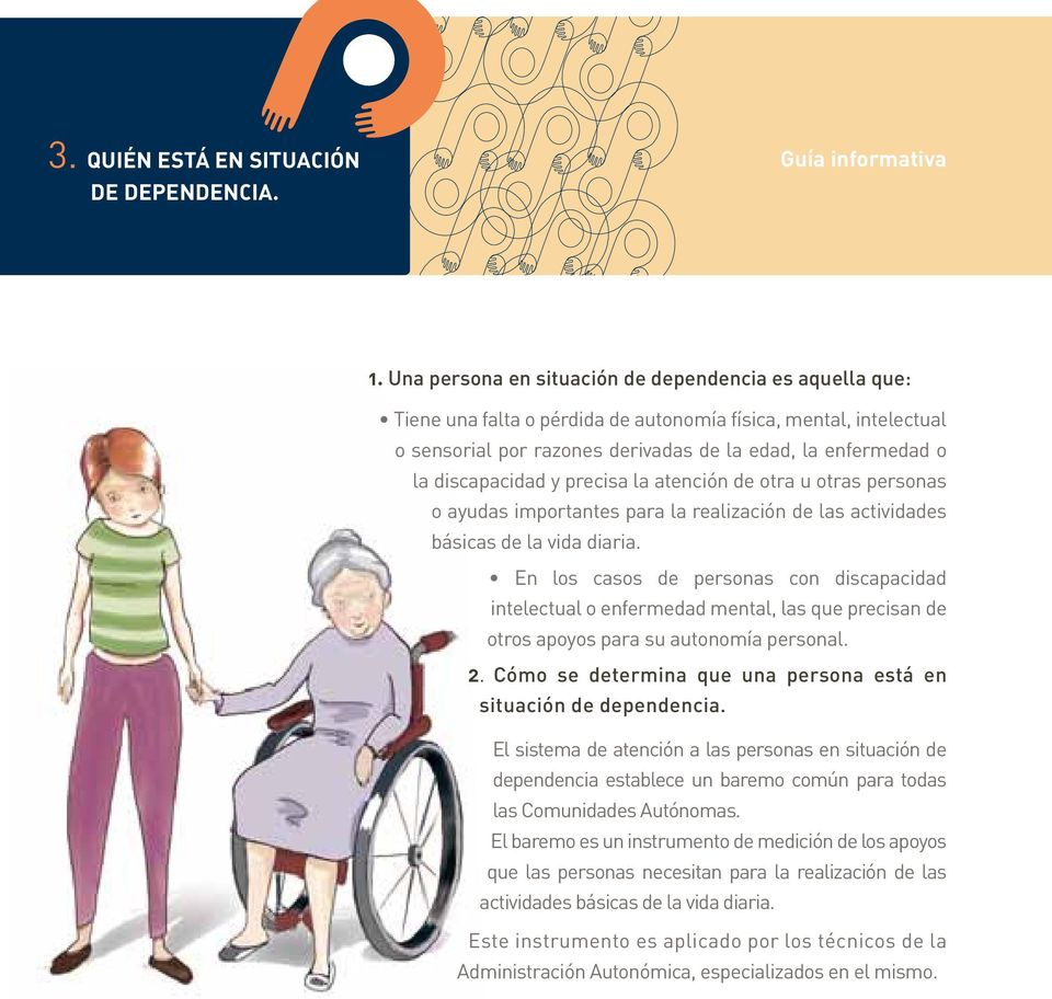 discapacidad y precisa la atención de otra u otras personas o ayudas importantes para la realización de las actividades básicas de la vida diaria.