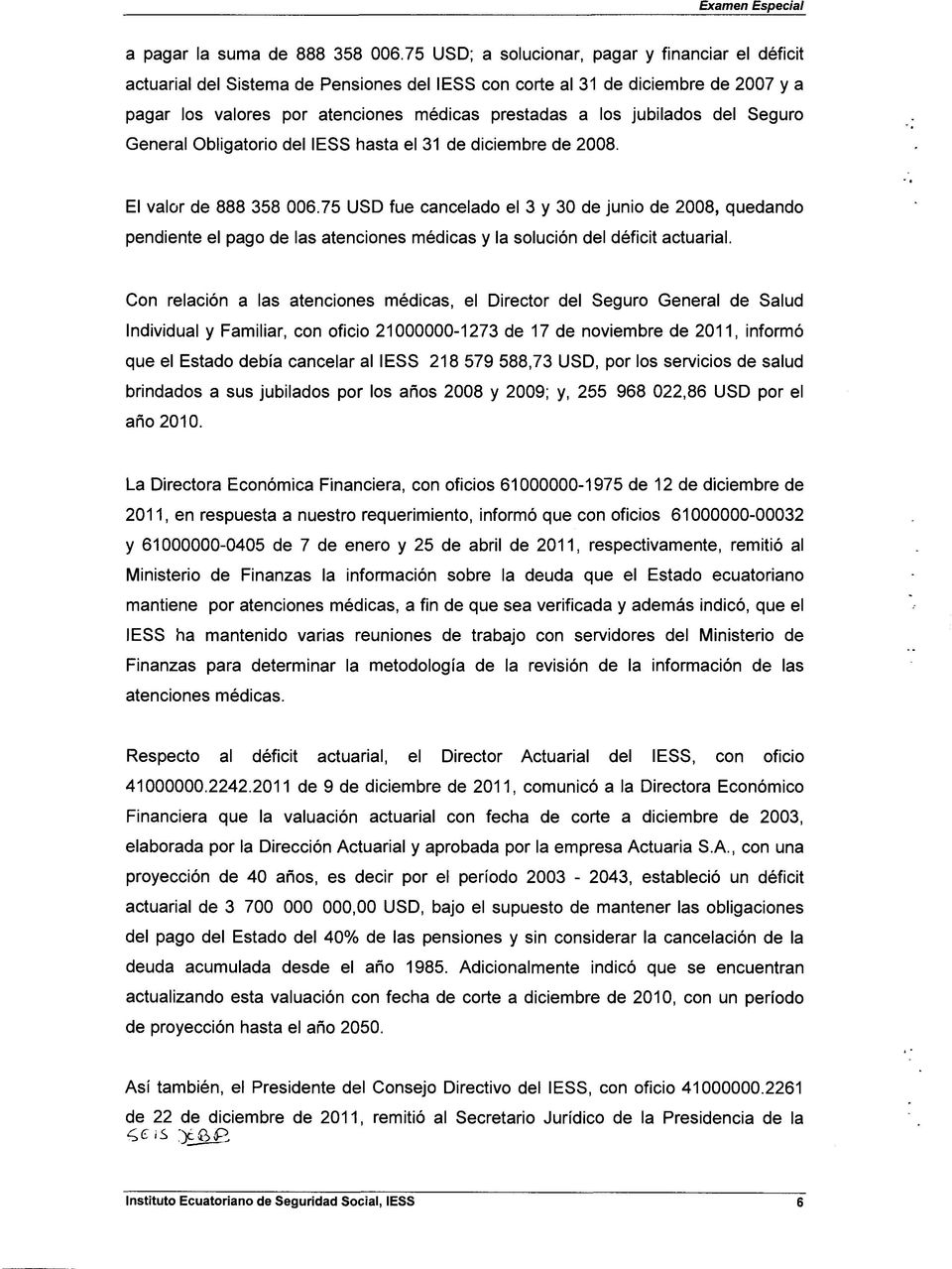jubilados del Seguro General Obligatorio del IESS hasta el 31 de diciembre de 2008. El valor de 888 358 006.