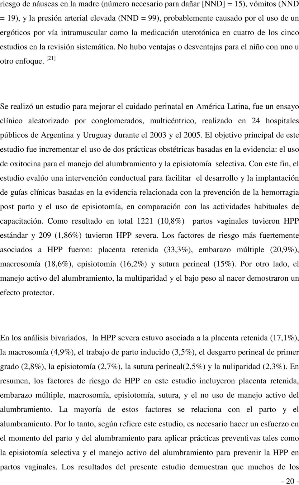 [21] Se realizó un estudio para mejorar el cuidado perinatal en América Latina, fue un ensayo clínico aleatorizado por conglomerados, multicéntrico, realizado en 24 hospitales públicos de Argentina y