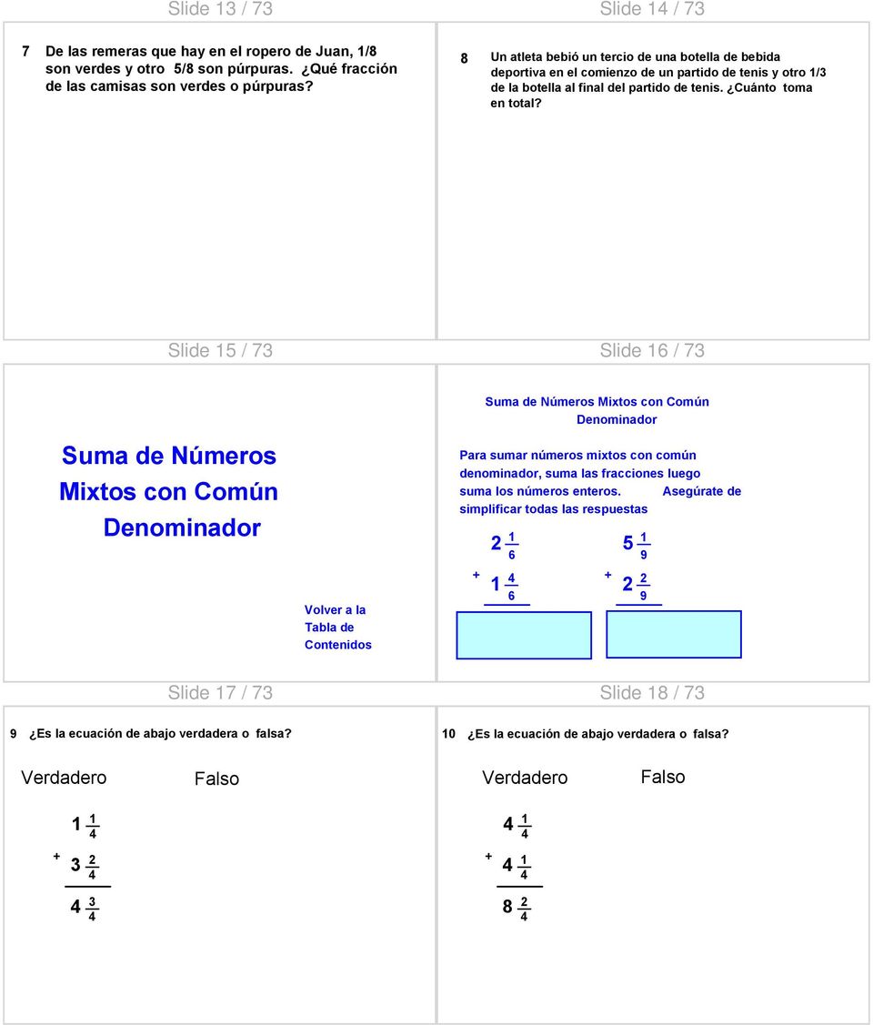 Slide / Slide / Suma de Números Mixtos con Común Denominador Volver a la Tabla de Contenidos Suma de Números Mixtos con Común Denominador Para sumar números mixtos con común denominador,