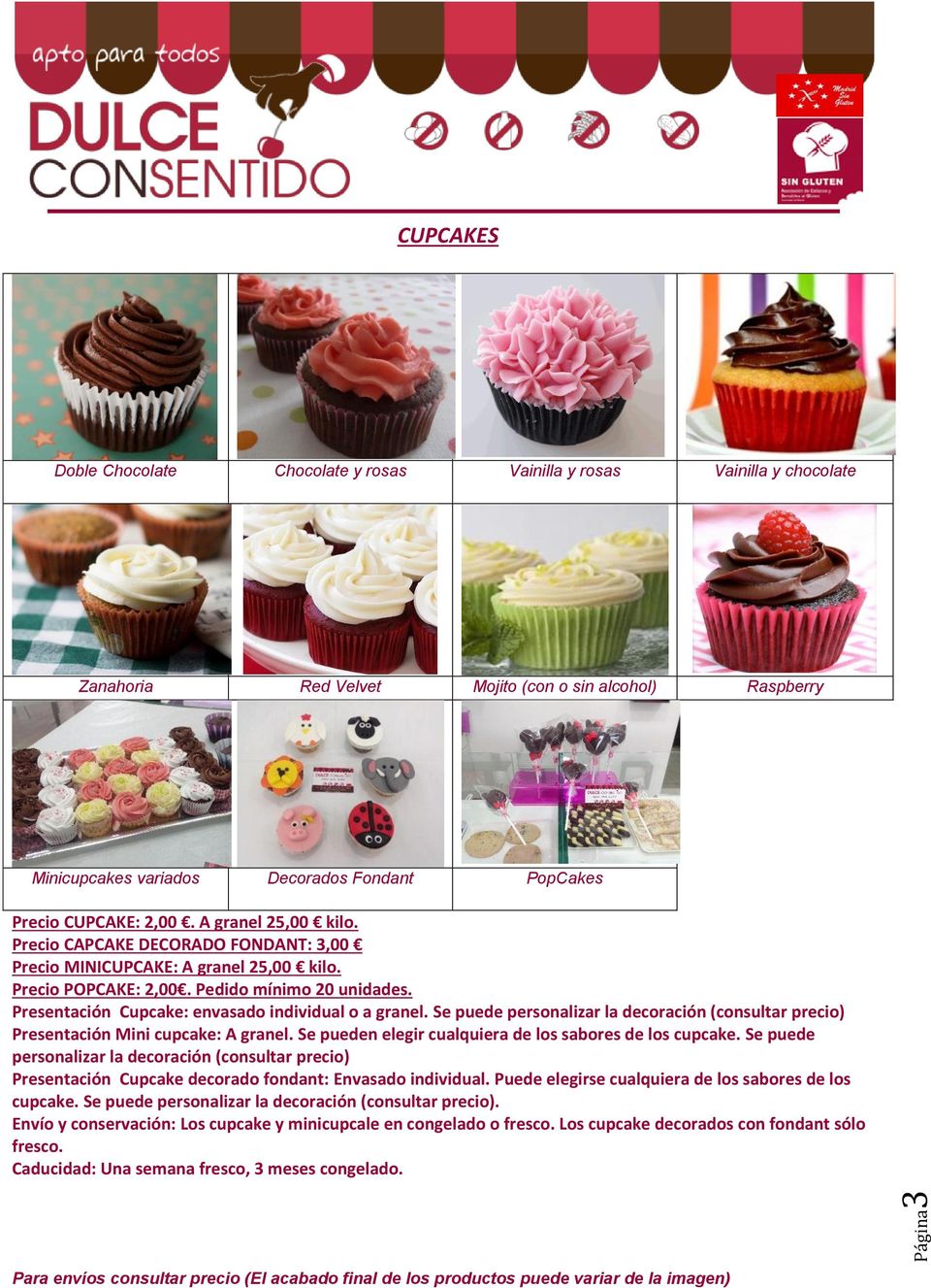 Presentación Cupcake: envasado individual o a granel. Se puede personalizar la decoración (consultar precio) Presentación Mini cupcake: A granel.
