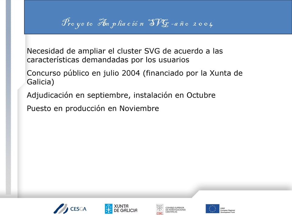 Concurso público en julio 2004 (financiado por la Xunta de Galicia)