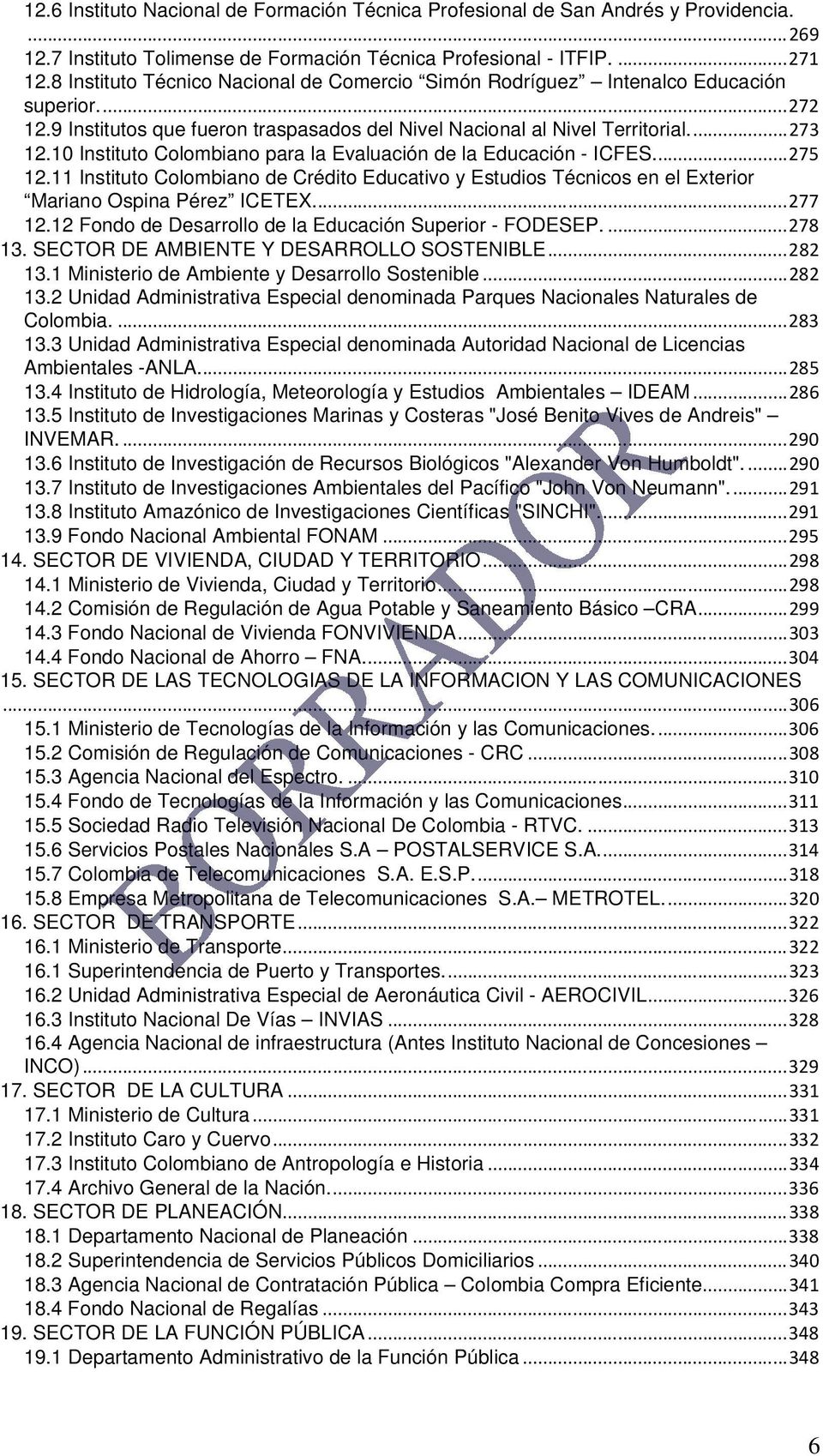 10 Instituto Colombiano para la Evaluación de la Educación - ICFES.... 275 12.11 Instituto Colombiano de Crédito Educativo y Estudios Técnicos en el Exterior Mariano Ospina Pérez ICETEX.... 277 12.