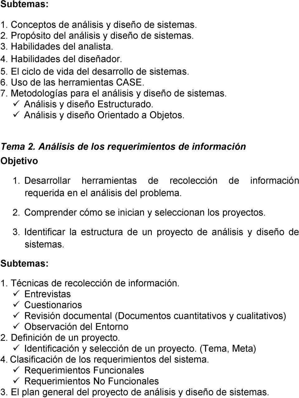 Análisis y diseño Orientado a Objetos. Tema 2. Análisis de los requerimientos de información Objetivo 1. Desarrollar herramientas de recolección de información requerida en el análisis del problema.