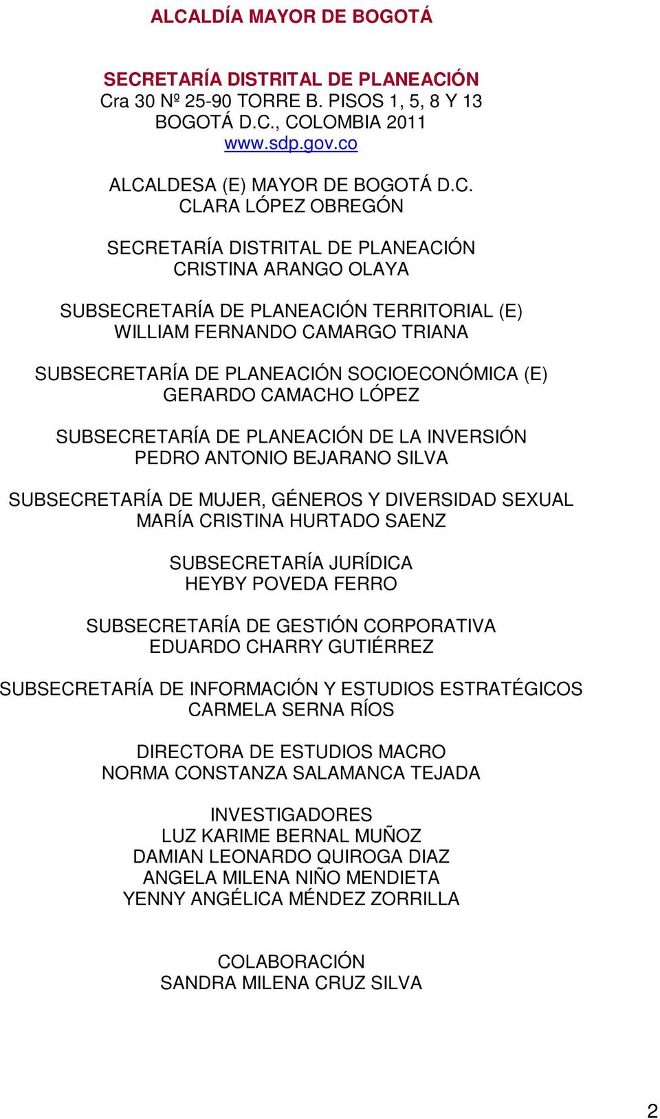 CAMACHO LÓPEZ SUBSECRETARÍA DE PLANEACIÓN DE LA INVERSIÓN PEDRO ANTONIO BEJARANO SILVA SUBSECRETARÍA DE MUJER, GÉNEROS Y DIVERSIDAD SEXUAL MARÍA CRISTINA HURTADO SAENZ SUBSECRETARÍA JURÍDICA HEYBY