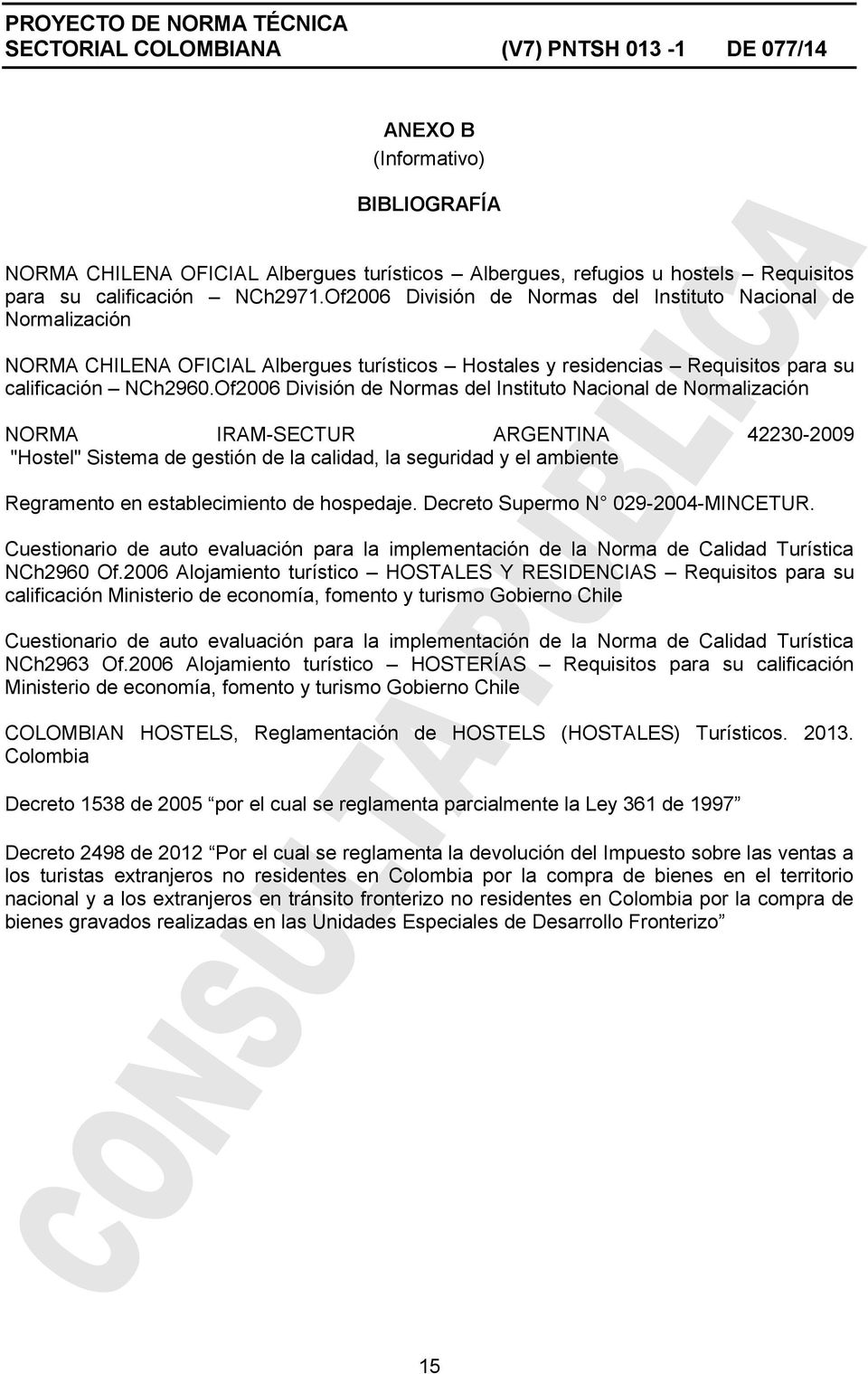 Of2006 División de Normas del Instituto Nacional de Normalización NORMA IRAM-SECTUR ARGENTINA 42230-2009 "Hostel" Sistema de gestión de la calidad, la seguridad y el ambiente Regramento en