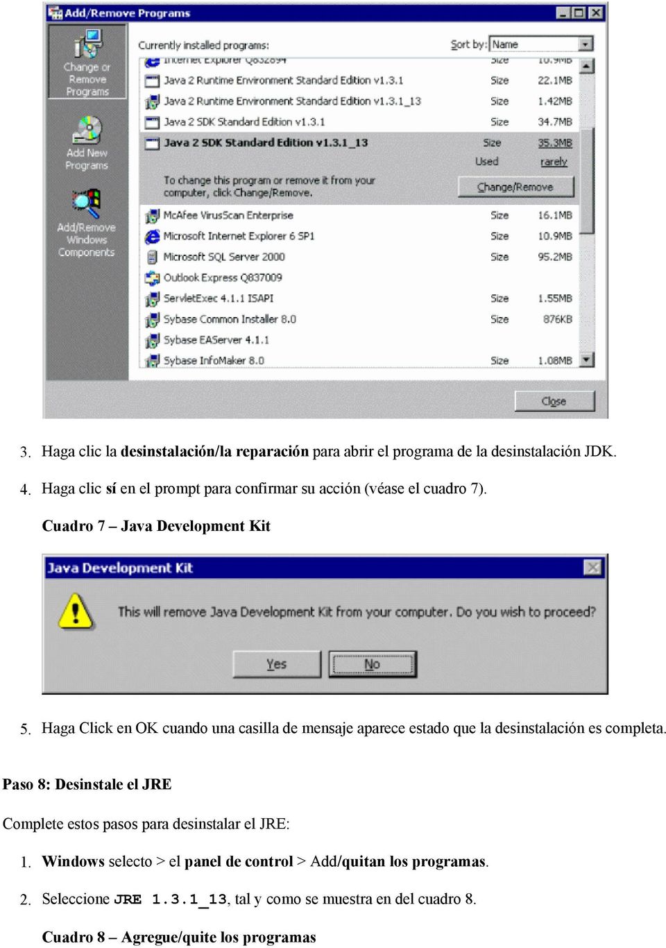 Cuadro 7 Java Development Kit Haga Click en OK cuando una casilla de mensaje aparece estado que la desinstalación es completa.