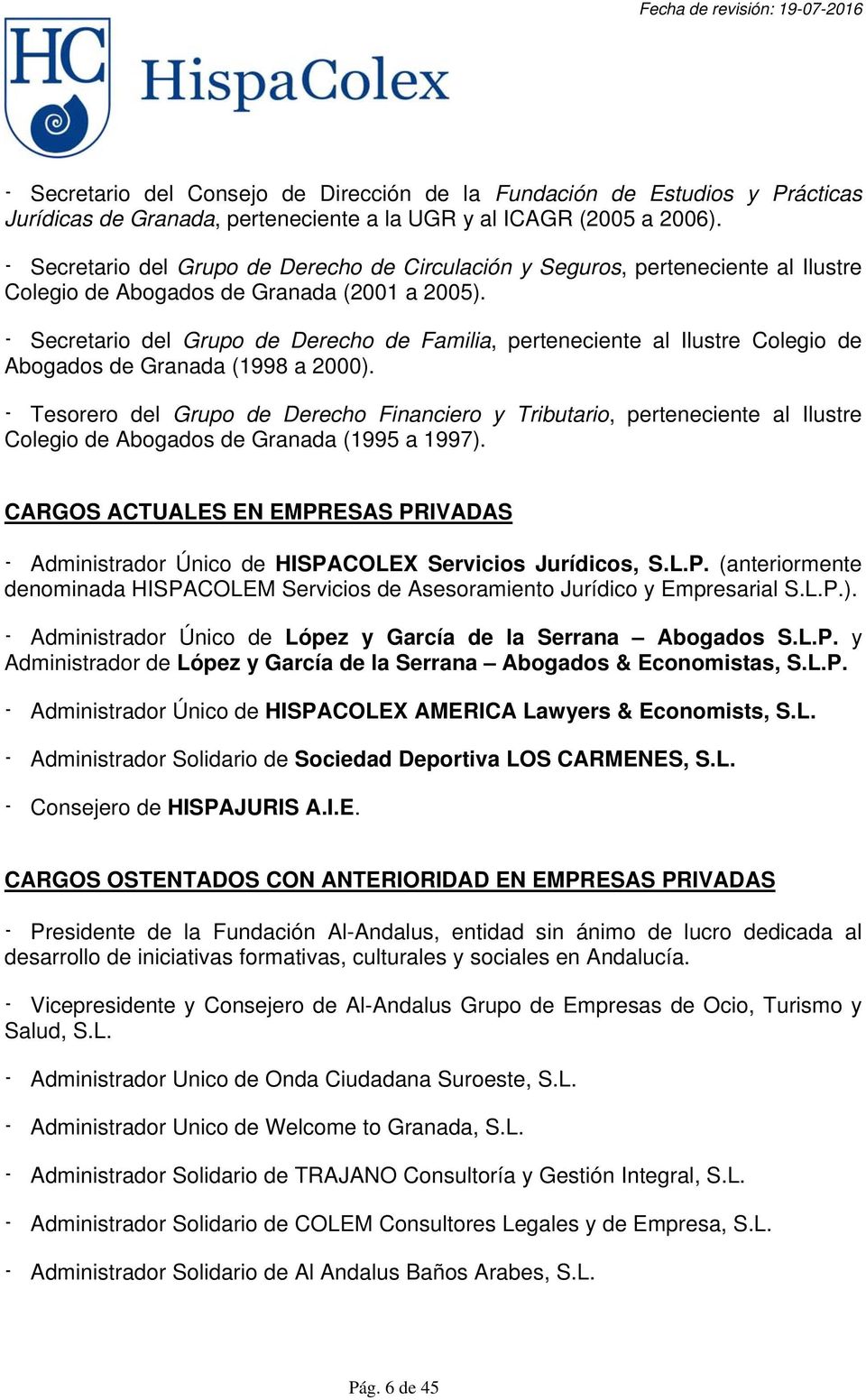 - Secretario del Grupo de Derecho de Familia, perteneciente al Ilustre Colegio de Abogados de Granada (1998 a 2000).