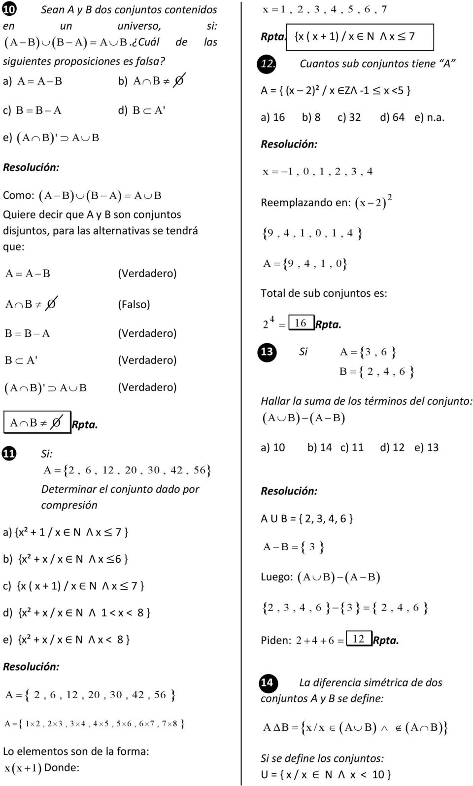 11 Si: 12 2, 6, 12, 20, 30, 42, 56 Determinar el conjunto dado por compresión a) {x² + 1 / x N Ʌ x 7 } b) {x² + x / x N Ʌ x 6 } c) {x ( x + 1) / x N Ʌ x 7 } d) {x² + x / x N Ʌ 1 < x < 8 } e) {x² + x