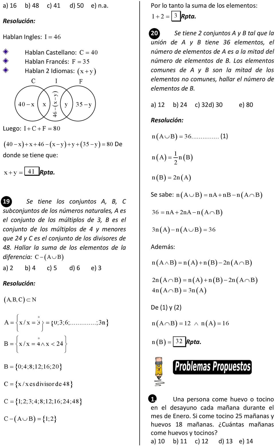 48. Hallar la suma de los elementos de la diferencia: C a) 2 b) 4 c) 5 d) 6 e) 3,, C N 46 x y 40 x x y 35 y x / x 3 0;3;6;...;3n x / x 4 x 24 Por lo tanto la suma de los elementos: 12 3 Rpta.