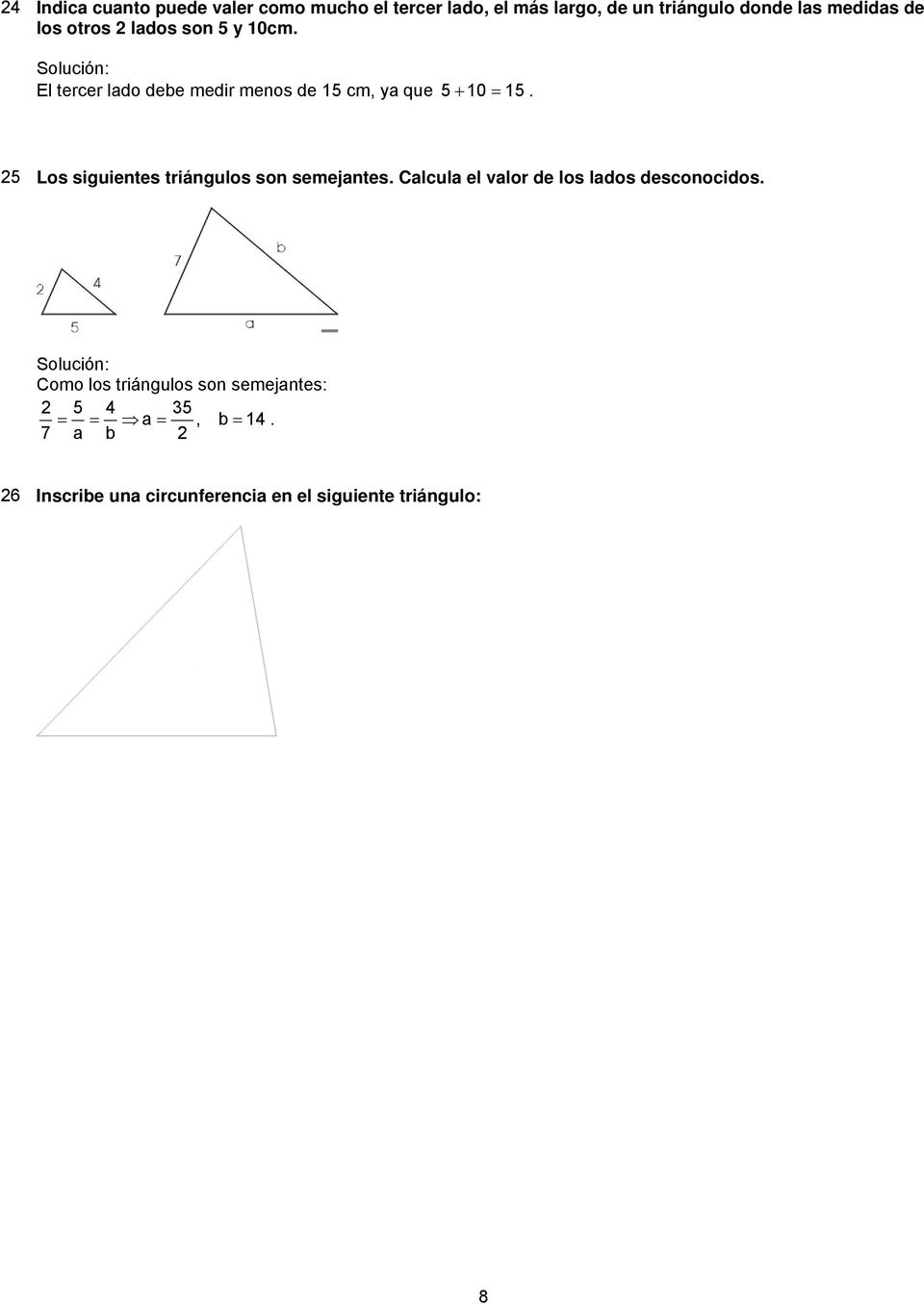 5 Los siguientes triángulos son semejantes. Calcula el valor de los lados desconocidos.