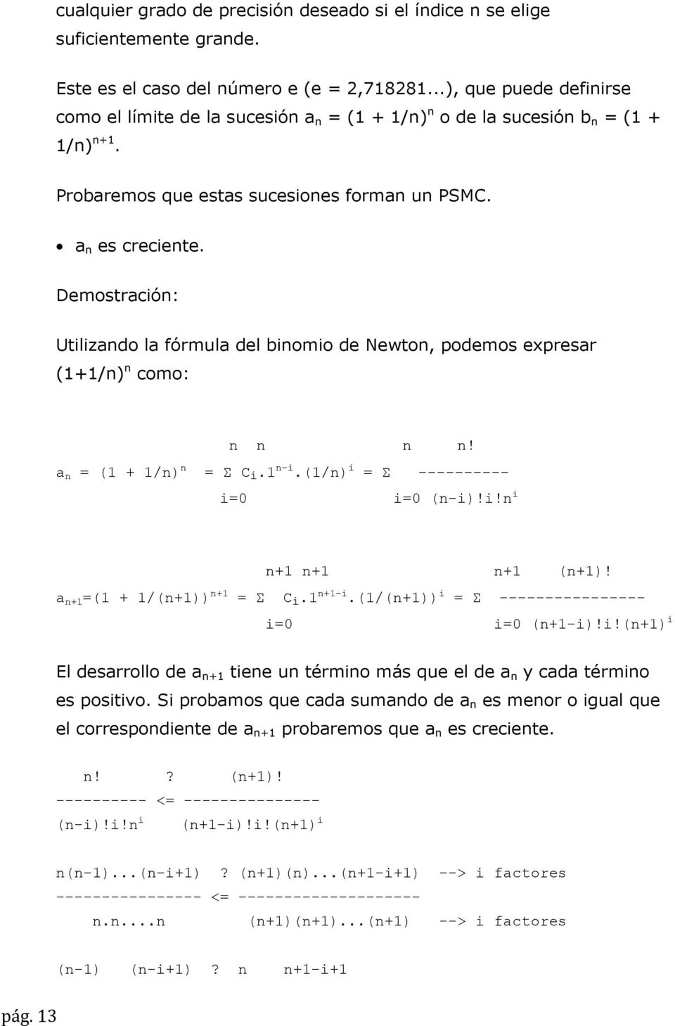 Demostración: Utilizando la fórmula del binomio de Newton, podemos expresar (1+1/n) n como: n n n n! a n = (1 + 1/n) n = Σ C i.1 n-i.(1/n) i = Σ ---------- i=0 i=0 (n-i)!i!n i n+1 n+1 n+1 (n+1)!