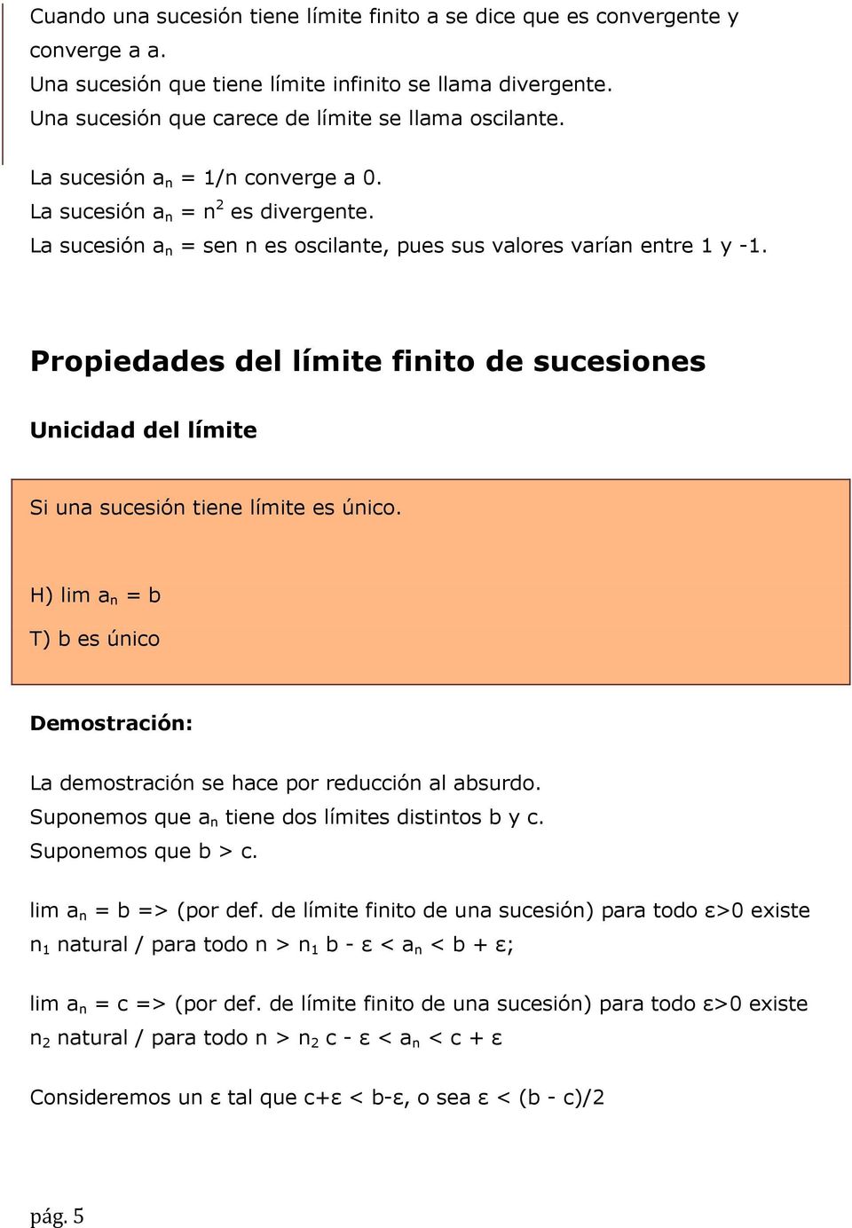 Propiedades del límite finito de sucesiones Unicidad del límite Si una sucesión tiene límite es único. H) lim a n = b T) b es único Demostración: La demostración se hace por reducción al absurdo.