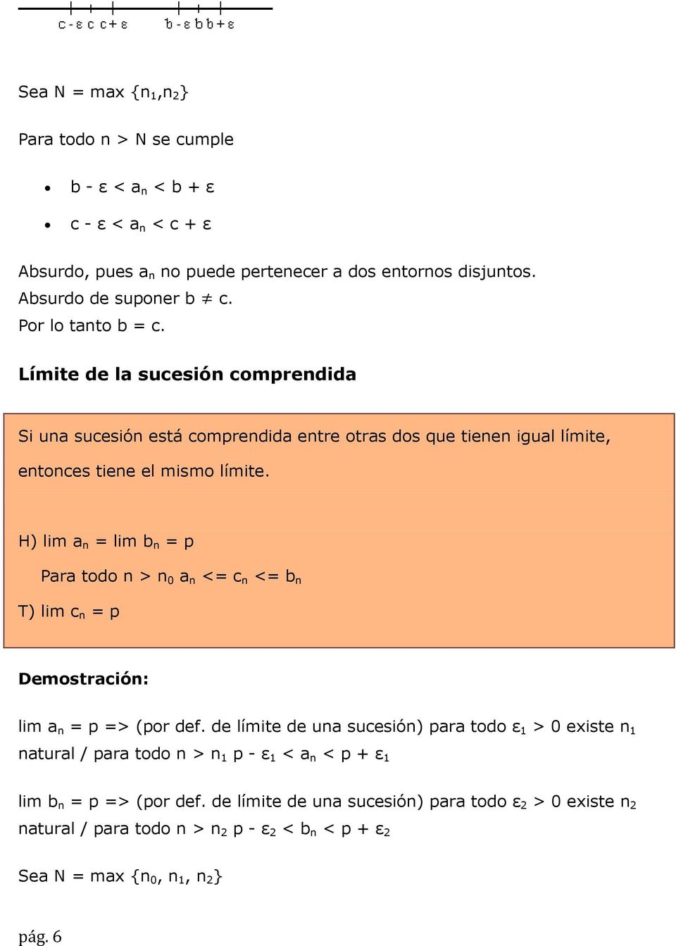 H) lim a n = lim b n = p Para todo n > n 0 a n <= c n <= b n T) lim c n = p Demostración: lim a n = p => (por def.