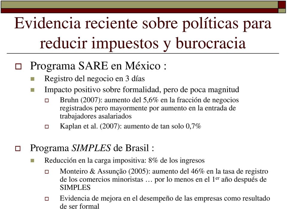 al. (2007): aumento de tan solo 0,7% Programa SIMPLES de Brasil : Reducción en la carga impositiva: 8% de los ingresos Monteiro & Assunção (2005): aumento del 46% en la