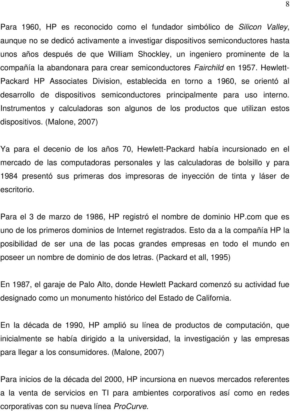 Hewlett- Packard HP Associates Division, establecida en torno a 1960, se orientó al desarrollo de dispositivos semiconductores principalmente para uso interno.