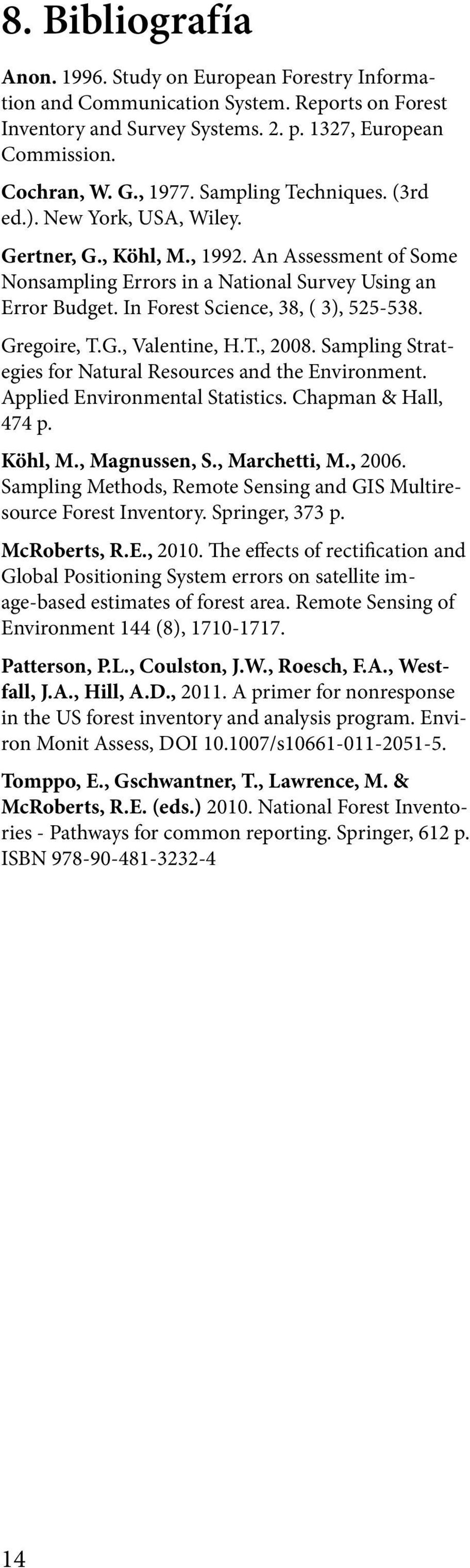 In Forest Science, 38, ( 3), 525-538. Gregoire, T.G., Valentine, H.T., 2008. Sampling Strategies for Natural Resources and the Environment. Applied Environmental Statistics. Chapman & Hall, 474 p.