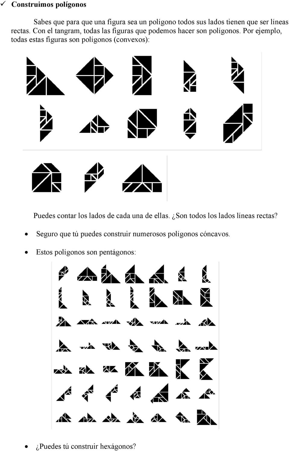 Por ejemplo, todas estas figuras son polígonos (convexos): Puedes contar los lados de cada una de ellas.