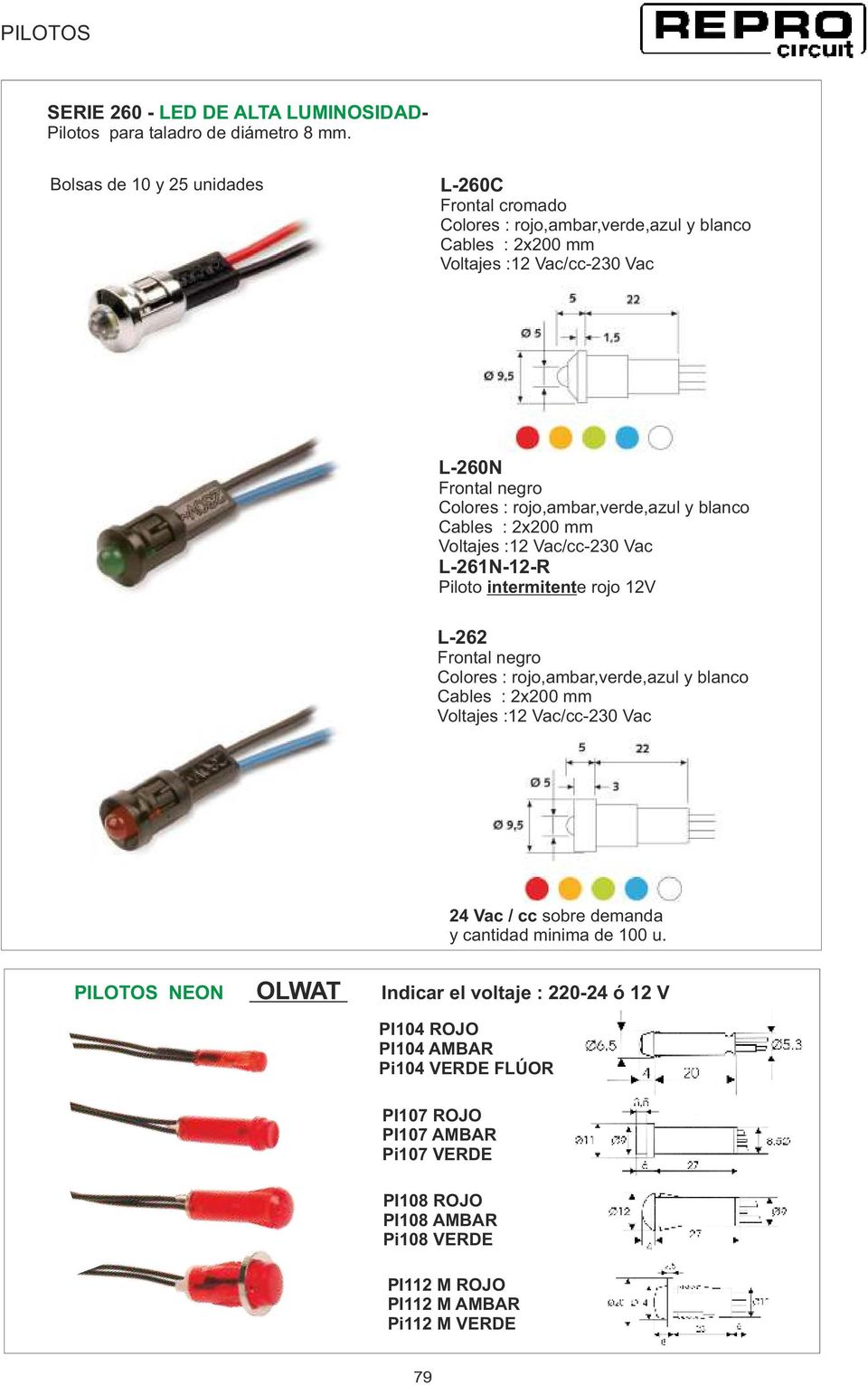 rojo,ambar,verde,azul y blanco Cables : 2x200 mm Voltajes :12 Vac/cc-230 Vac L-261N-12-R Piloto intermitente rojo 12V L-262 Frontal negro Colores : rojo,ambar,verde,azul y blanco