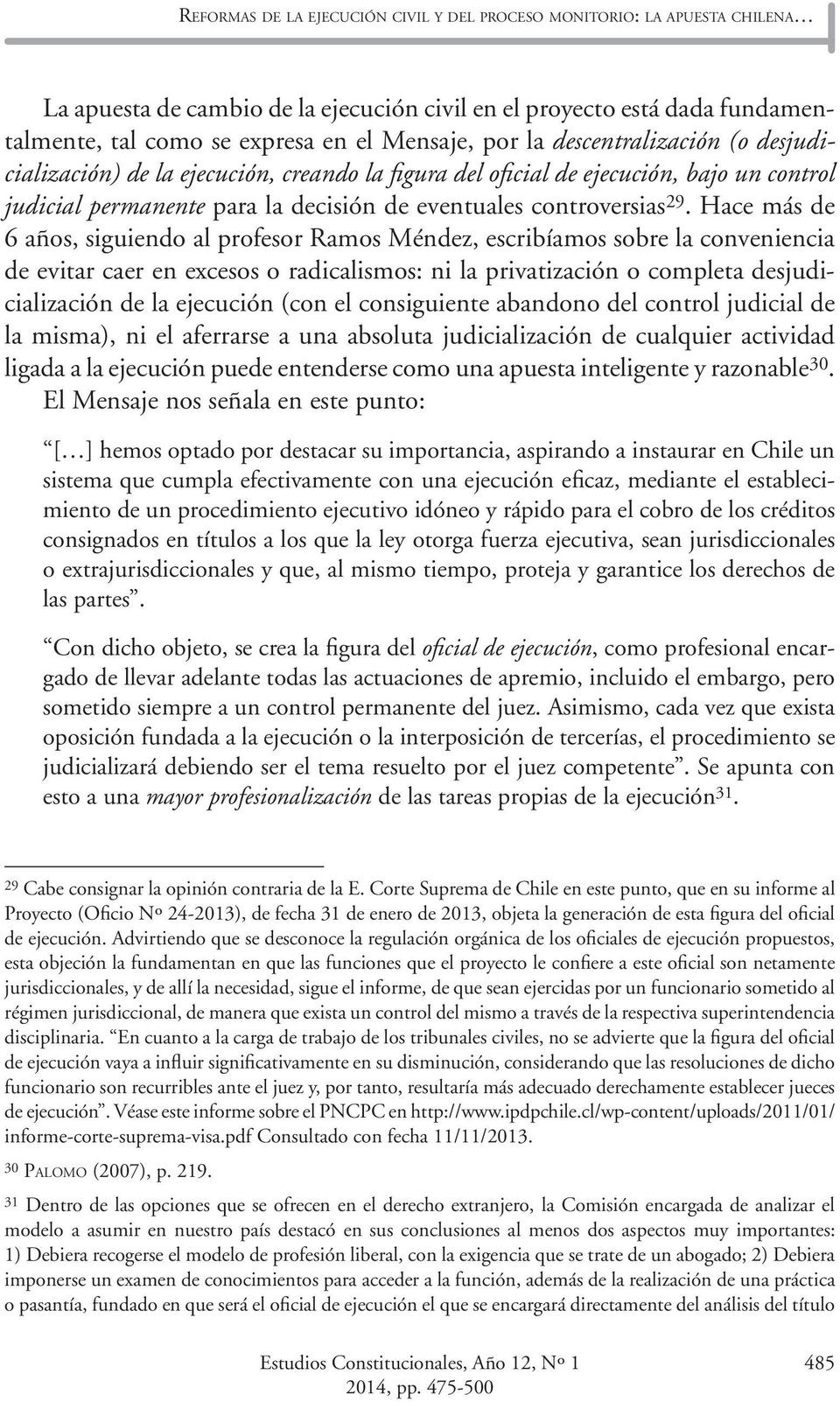 Hace más de 6 años, siguiendo al profesor Ramos Méndez, escribíamos sobre la conveniencia de evitar caer en excesos o radicalismos: ni la privatización o completa desjudicialización de la ejecución