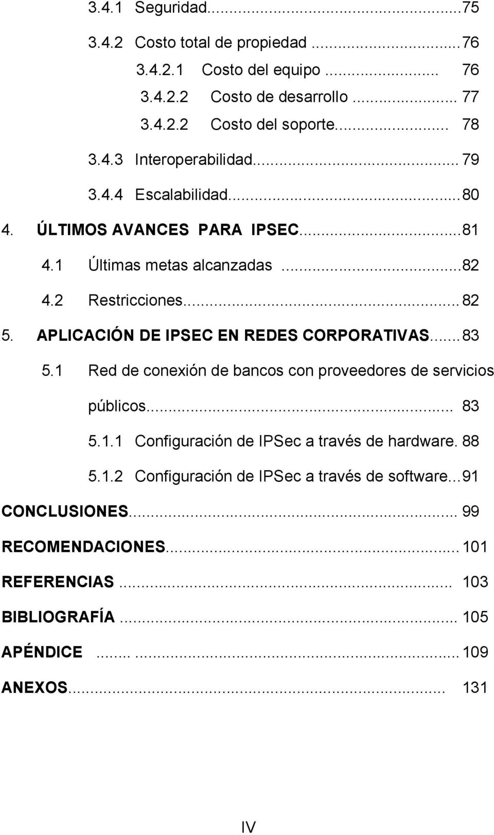 APLICACIÓN DE IPSEC EN REDES CORPORATIVAS... 83 5.1 Red de conexión de bancos con proveedores de servicios públicos... 83 5.1.1 Configuración de IPSec a través de hardware.
