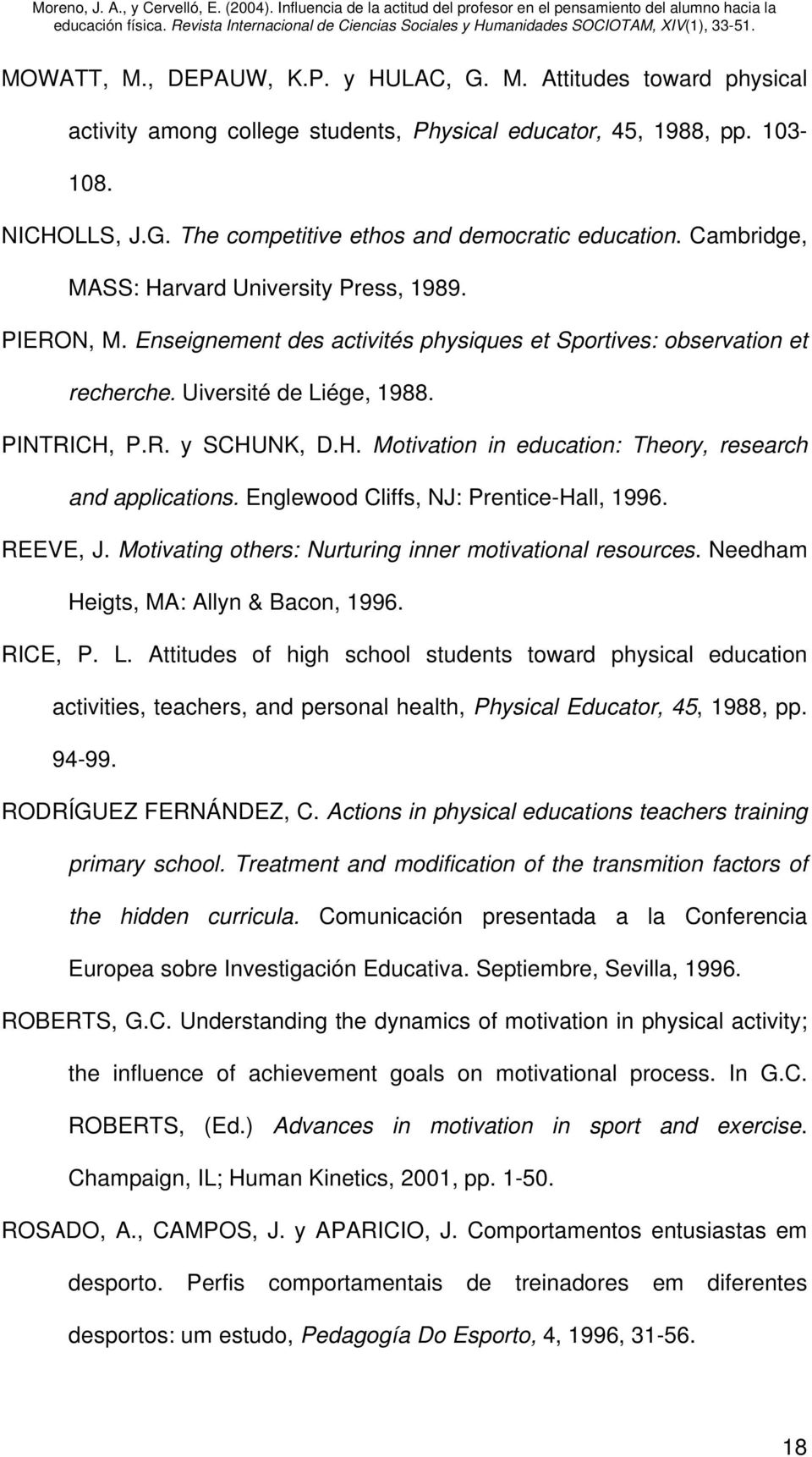 Englewood Cliffs, NJ: Prentice-Hall, 1996. REEVE, J. Motivating others: Nurturing inner motivational resources. Needham Heigts, MA: Allyn & Bacon, 1996. RICE, P. L.