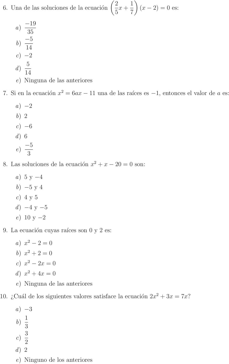 Las soluciones de la ecuación x +x 0 = 0 son: a) 5 y 4 b) 5 y 4 c) 4 y 5 d) 4 y 5 e) 10 y 9.