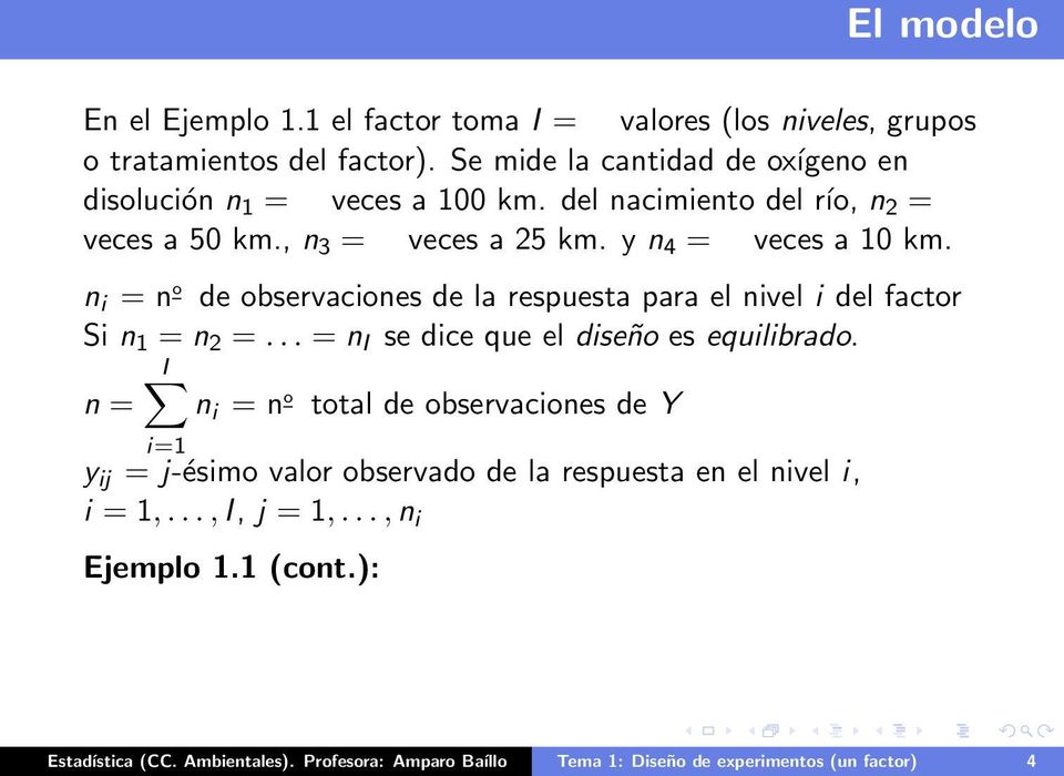 n i = n o de observaciones de la respuesta para el nivel i del factor Si n 1 = n 2 =... = n I se dice que el diseño es equilibrado.