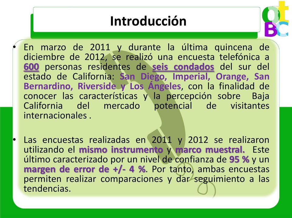 California del mercado potencial de visitantes internacionales. Las encuestas realizadas en 2011 y 2012 se realizaron utilizando el mismo instrumento y marco muestral.