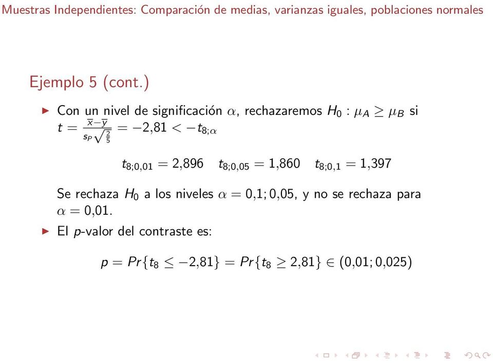 ) Con un nivel de significación α, rechazaremos H 0 : µ A µ B si t = x y s 2 = 2,81 < t 8;α P 5 t