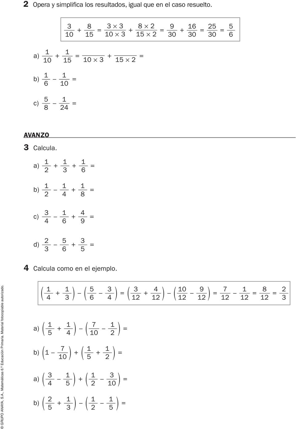 AVANZO Calcula. a) + + 2 6 = b) + 2 4 8 = c) 4 + 4 6 9 = 2 5 d) + = 6 5 4 Calcula como en el ejemplo.