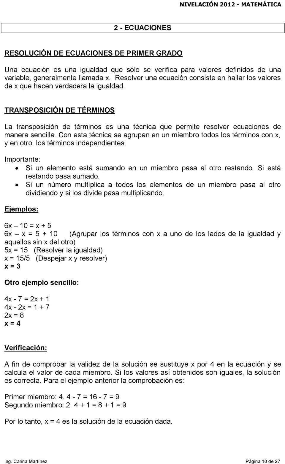 TRANSPOSICIÓN DE TÉRMINOS La transposición de términos es una técnica que permite resolver ecuaciones de manera sencilla.