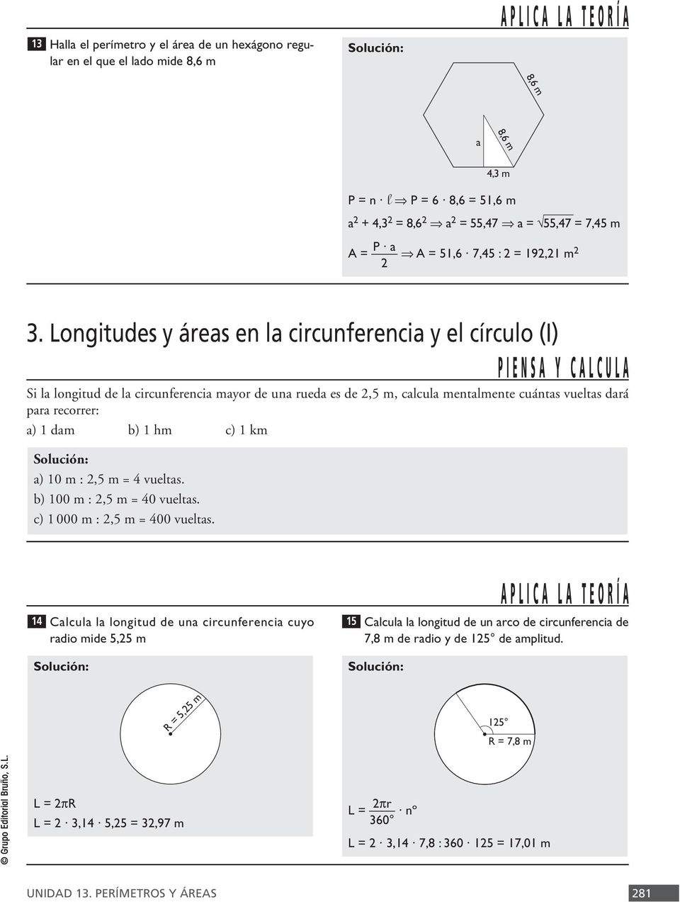 Longitudes y áres en l circunferenci y el círculo (I) Si l longitud de l circunferenci myor de un rued es de,5 m, clcul mentlmente cuánts vuelts drá pr recorrer: ) 1 dm b) 1 hm c) 1 km ) 10 m :,5 m =