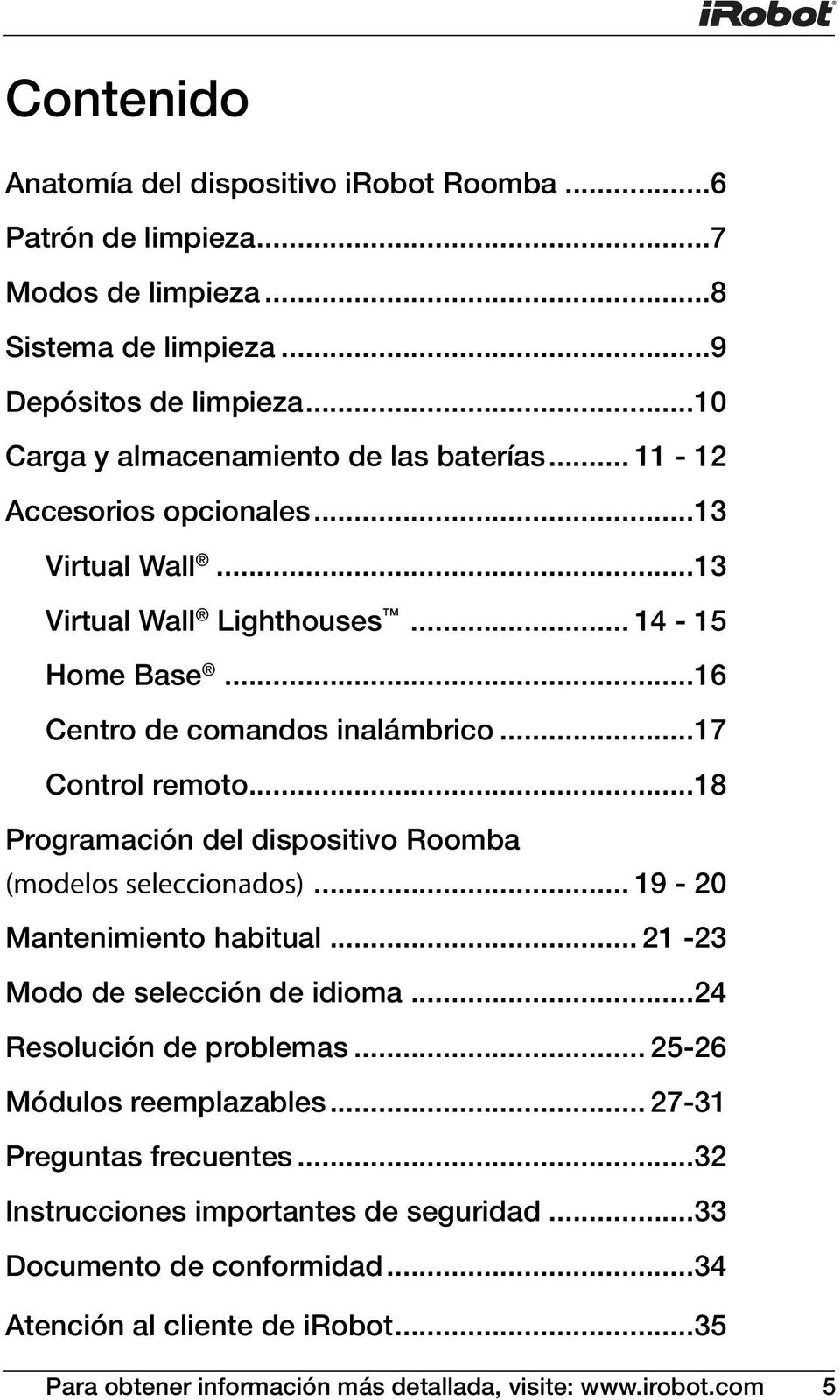 ..18 Programación del dispositivo Roomba (modelos seleccionados)... 19-20 Mantenimiento habitual... 21-23 Modo de selección de idioma...24 Resolución de problemas.