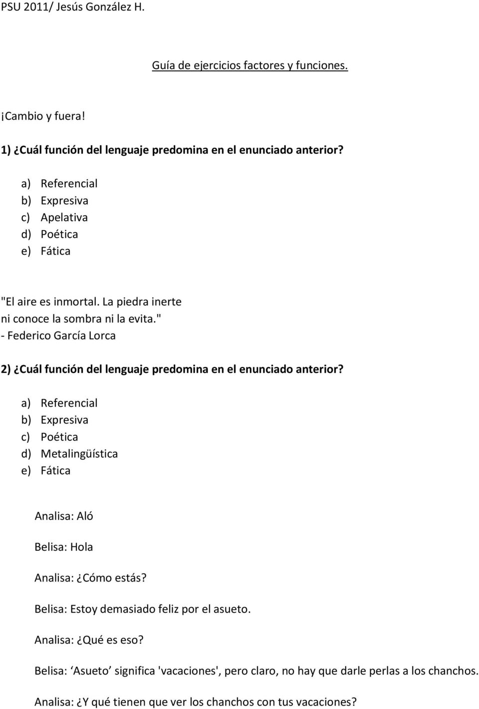 " - Federico García Lorca 2) Cuál función del lenguaje predomina en el enunciado anterior?