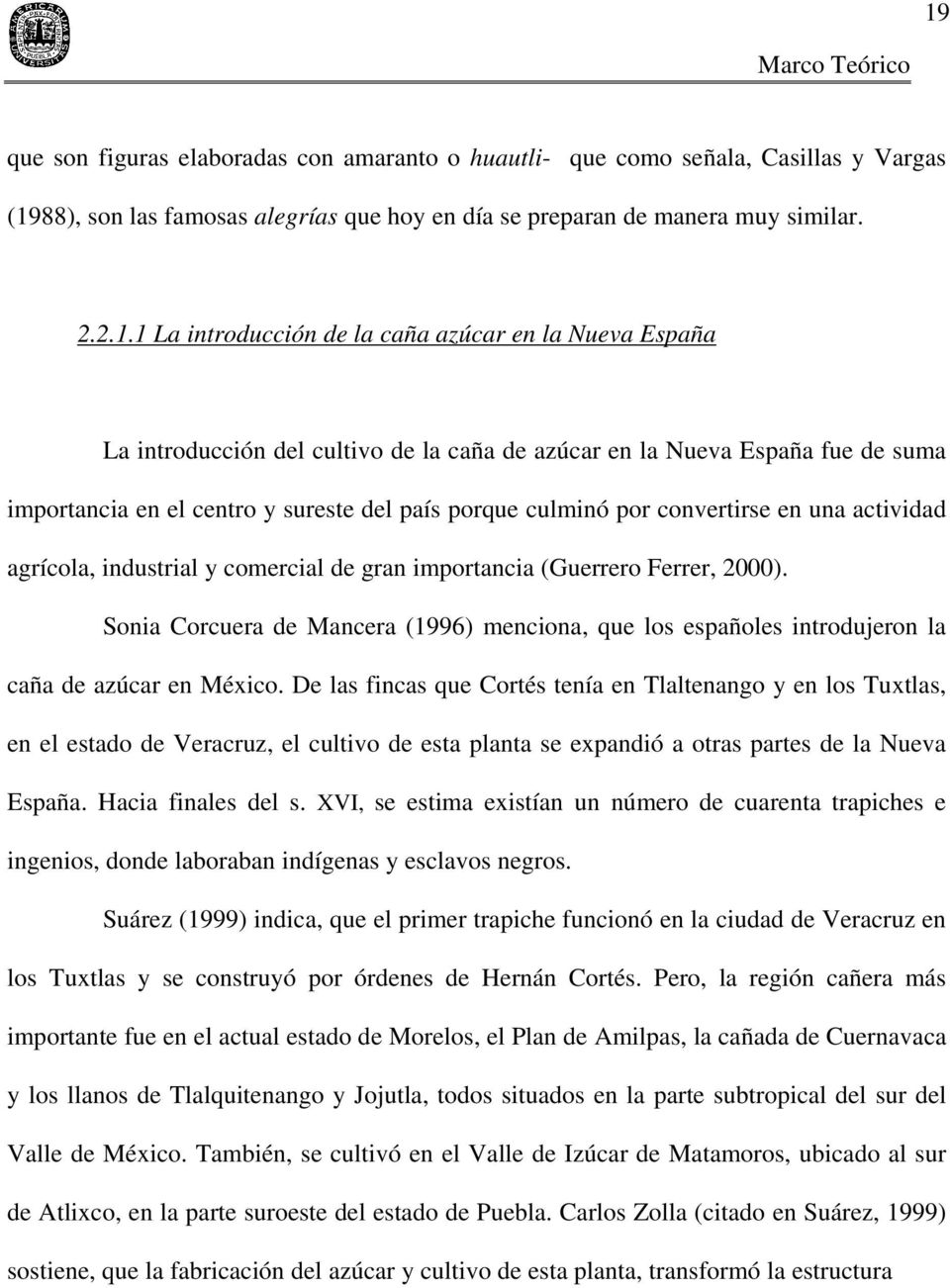 actividad agrícola, industrial y comercial de gran importancia (Guerrero Ferrer, 2000). Sonia Corcuera de Mancera (1996) menciona, que los españoles introdujeron la caña de azúcar en México.