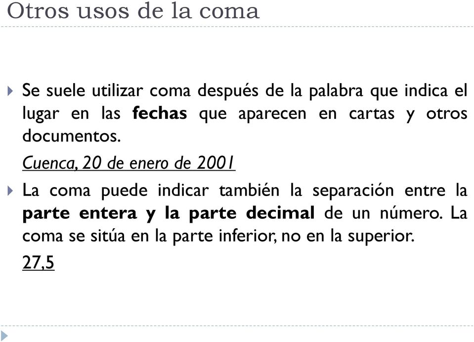 Cuenca, 20 de enero de 2001 La coma puede indicar también la separación entre la