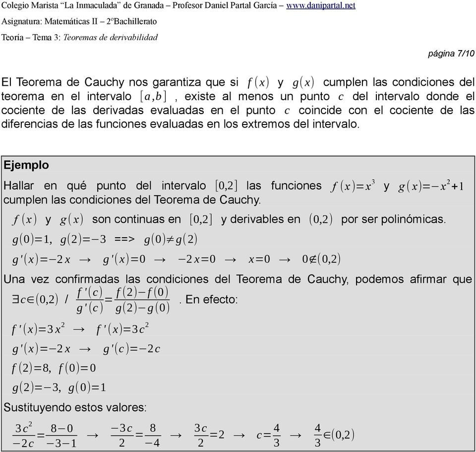 Hallar en qué punto del intervalo [0,2] las funciones = 3 y g( )= 2 +1 cumplen las condiciones del Teorema de Cauchy. y g ( ) son continuas en [0,2] y derivables en (0,2) por ser polinómicas.