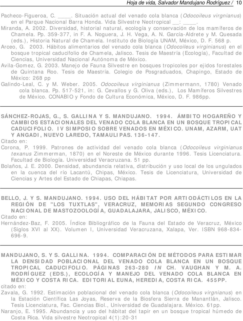 ), Historia Natural de Chamela. Instituto de Biología UNAM, México, D. F. 568 p. Avila-Gomez, G. 2003. Manejo de Fauna Silvestre en bosques tropicoles por ejidos forestales de Quintana Roo.