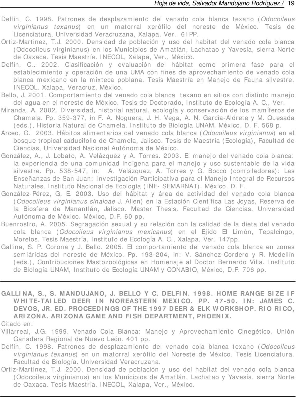61PP. Ortiz-Martinez, T.J. 2000. Densidad de población y uso del habitat del venado cola blanca (Odocoileus virginianus) en los Municipios de Amatlán, Lachatao y Yavesía, sierra Norte de Oaxaca.