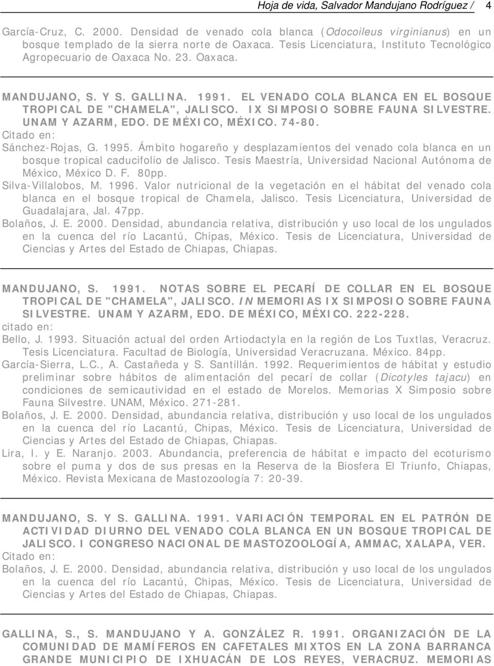 IX SIMPOSIO SOBRE FAUNA SILVESTRE. UNAM Y AZARM, EDO. DE MÉXICO, MÉXICO. 74-80. Sánchez-Rojas, G. 1995.