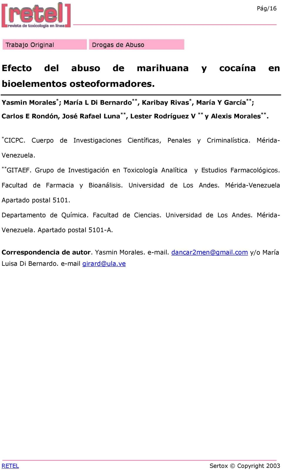 Cuerpo de Investigaciones Científicas, Penales y Criminalística. Mérida- Venezuela. ** GITAEF. Grupo de Investigación en Toxicología Analítica y Estudios Farmacológicos.
