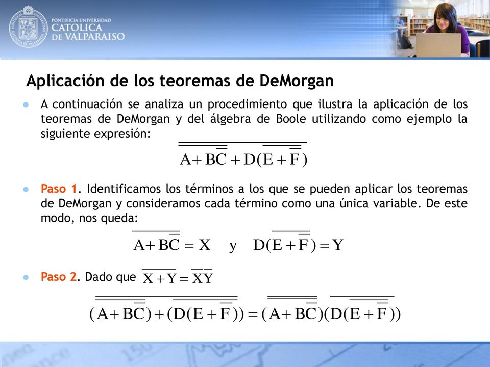 Identificamos los términos a los que se pueden aplicar los teoremas de DeMorgan y consideramos cada término como