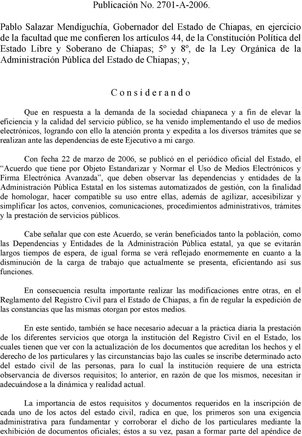 8º, de la Ley Orgánica de la Administración Pública del Estado de Chiapas; y, C o n s i d e r a n d o Que en respuesta a la demanda de la sociedad chiapaneca y a fin de elevar la eficiencia y la