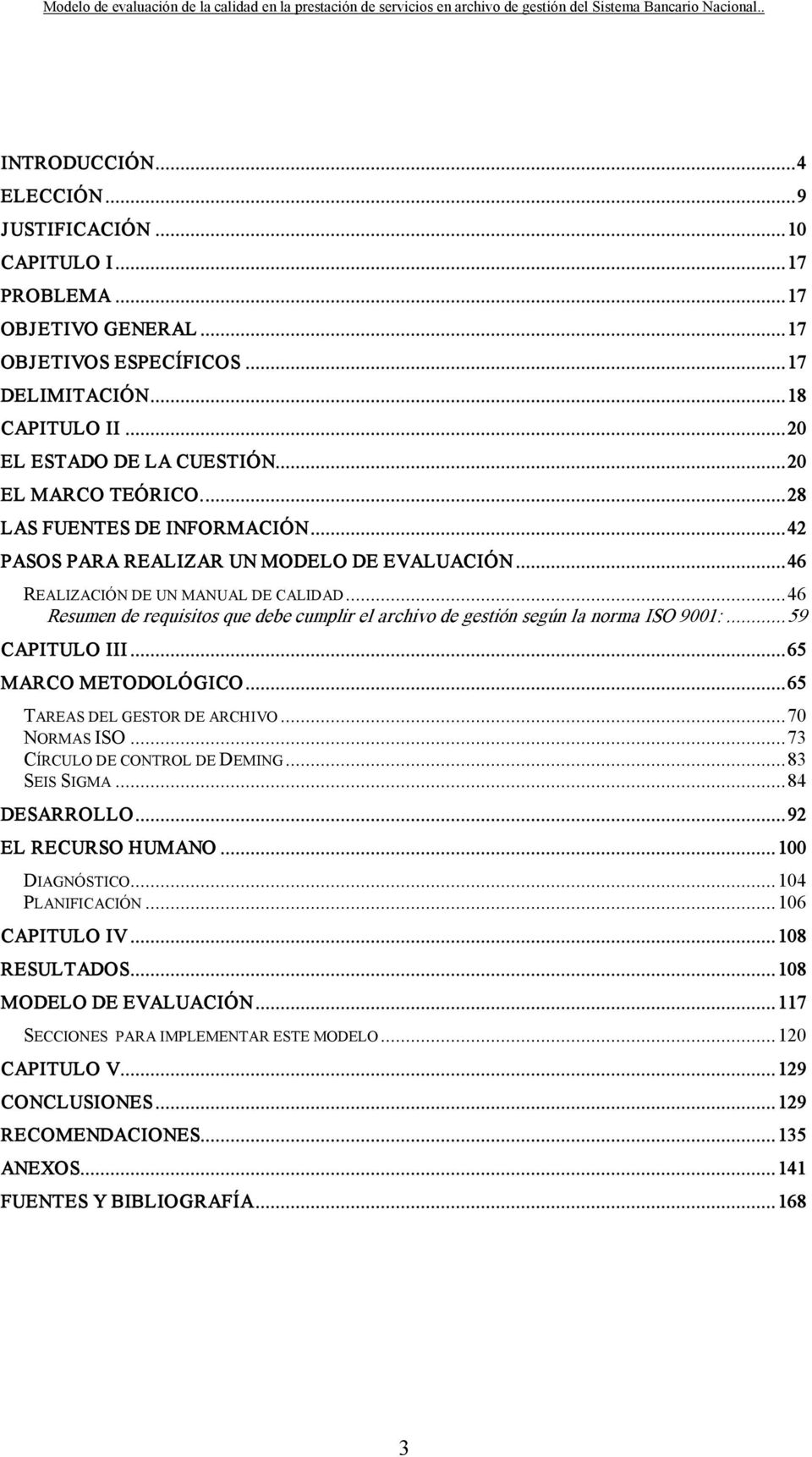 ..46 Resumen de requisitos que debe cumplir el archivo de gestión según la norma ISO 9001:...59 CAPITULO III...65 MARCO METODOLÓGICO...65 TAREAS DEL GESTOR DE ARCHIVO...70 NORMAS ISO.