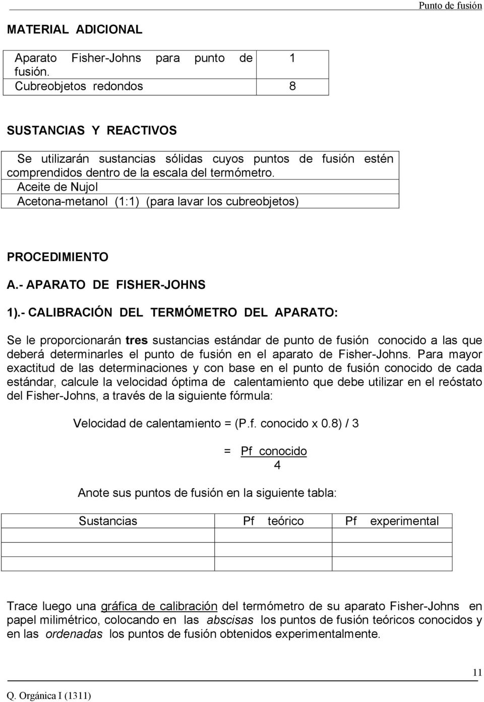 Aceite de Nujol Acetona-metanol (1:1) (para lavar los cubreobjetos) PROCEDIMIENTO A.- APARATO DE FISHER-JOHNS 1).