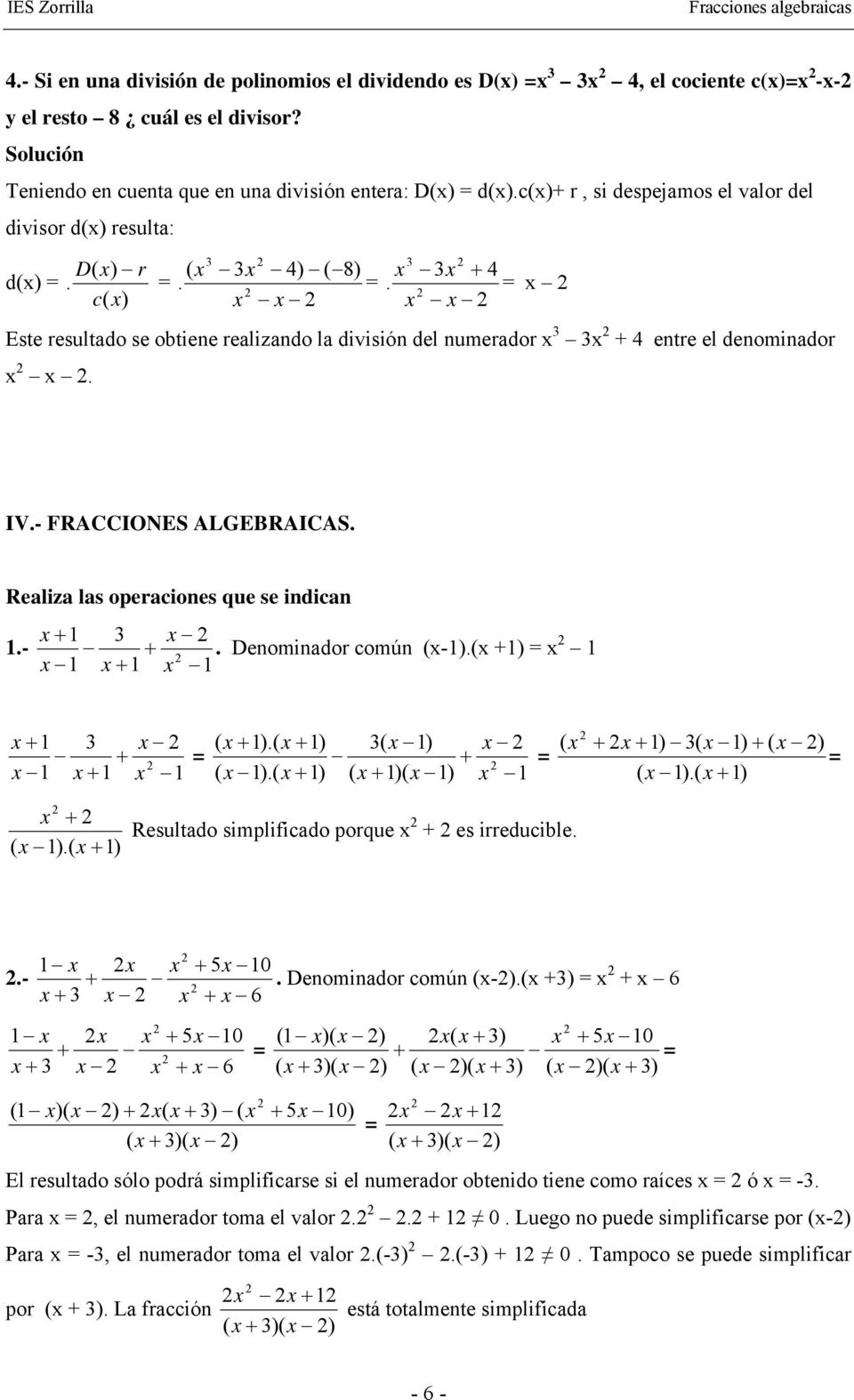 denominador IV- FRACCIONES ALGEBRAICAS Realiza las operaciones que se indican - Denominador común - ) Resultado simplificado porque es irreducible 5 0 - Denominador común -) ) 6 6 5 0 6 ) ) ) ) ) ) )